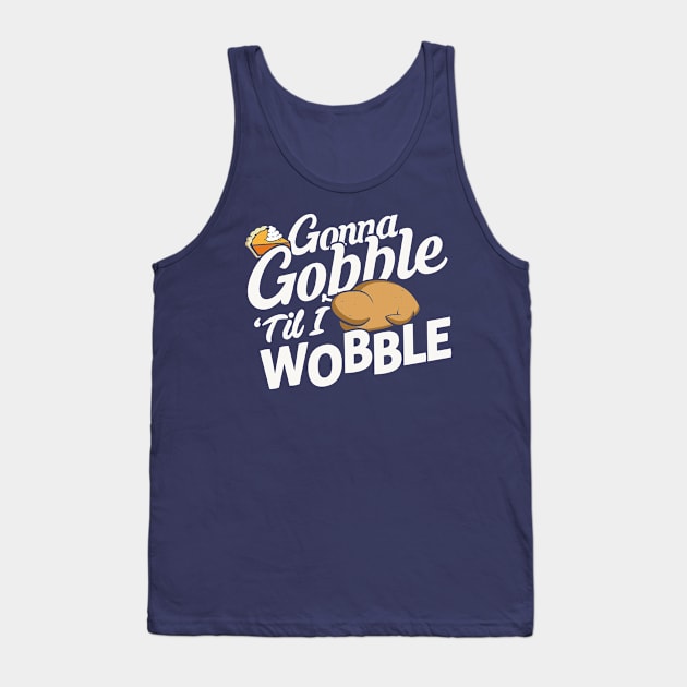 Gonna Gobble Til You Wobble Tank Top by Boots